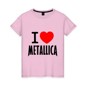 Женская футболка хлопок с принтом I love Metallica в Курске, 100% хлопок | прямой крой, круглый вырез горловины, длина до линии бедер, слегка спущенное плечо | Тематика изображения на принте: металлика