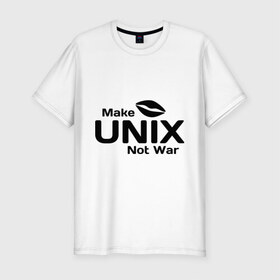 Мужская футболка премиум с принтом Make unix, not war в Курске, 92% хлопок, 8% лайкра | приталенный силуэт, круглый вырез ворота, длина до линии бедра, короткий рукав | make | unix | юникс