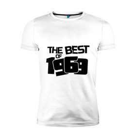 Мужская футболка премиум с принтом The best of 1969 в Курске, 92% хлопок, 8% лайкра | приталенный силуэт, круглый вырез ворота, длина до линии бедра, короткий рукав | Тематика изображения на принте: the best