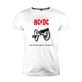 Мужская футболка премиум с принтом AC/DC For Those About To Rock в Курске, 92% хлопок, 8% лайкра | приталенный силуэт, круглый вырез ворота, длина до линии бедра, короткий рукав | ac dc | ac dc for those about to rock@ | for those about to rock