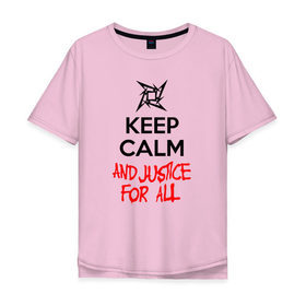 Мужская футболка хлопок Oversize с принтом Keep Calm And Justice For All в Курске, 100% хлопок | свободный крой, круглый ворот, “спинка” длиннее передней части | металлика