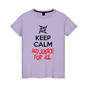 Женская футболка хлопок с принтом Keep Calm And Justice For All в Курске, 100% хлопок | прямой крой, круглый вырез горловины, длина до линии бедер, слегка спущенное плечо | металлика
