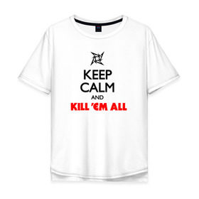 Мужская футболка хлопок Oversize с принтом Keep Calm And KillEm All в Курске, 100% хлопок | свободный крой, круглый ворот, “спинка” длиннее передней части | металлика