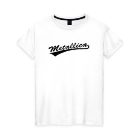 Женская футболка хлопок с принтом Metallica (Yankees font) в Курске, 100% хлопок | прямой крой, круглый вырез горловины, длина до линии бедер, слегка спущенное плечо | металлика