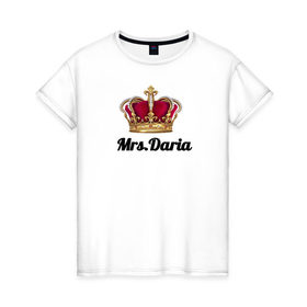 Женская футболка хлопок с принтом Миссис Дарья в Курске, 100% хлопок | прямой крой, круглый вырез горловины, длина до линии бедер, слегка спущенное плечо | миссис | миссис дарья с шикарной коронойкорона
