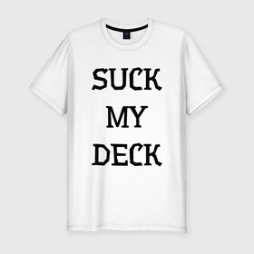 Мужская футболка премиум с принтом Suck my deck в Курске, 92% хлопок, 8% лайкра | приталенный силуэт, круглый вырез ворота, длина до линии бедра, короткий рукав | deck | penny | skateboard | лонгборд