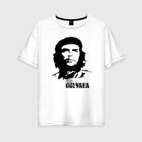 Женская футболка хлопок Oversize с принтом Эрнесто Че гевара в Курске, 100% хлопок | свободный крой, круглый ворот, спущенный рукав, длина до линии бедер
 | che guevara | революционер