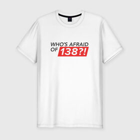 Мужская футболка премиум с принтом Whos afraid of 138?! в Курске, 92% хлопок, 8% лайкра | приталенный силуэт, круглый вырез ворота, длина до линии бедра, короткий рукав | trance | whos afraid of 138 | оригинал wao138armin van buuren