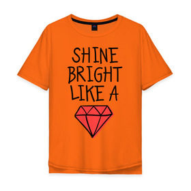Мужская футболка хлопок Oversize с принтом Shine bright like a diamond в Курске, 100% хлопок | свободный крой, круглый ворот, “спинка” длиннее передней части | Тематика изображения на принте: badgirl | diamond | rihanna | riri | rnb | umbrella | риана | рианна