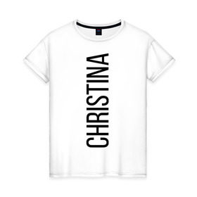 Женская футболка хлопок с принтом Кристина в Курске, 100% хлопок | прямой крой, круглый вырез горловины, длина до линии бедер, слегка спущенное плечо | bigname | chistina | кристина