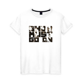 Женская футболка хлопок с принтом Show Must Go On в Курске, 100% хлопок | прямой крой, круглый вырез горловины, длина до линии бедер, слегка спущенное плечо | heavy | queen | квин | меркури | метал | фредди