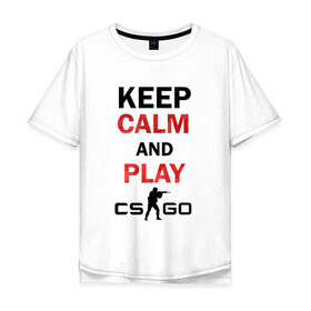 Мужская футболка хлопок Oversize с принтом Keep Calm and play cs:go в Курске, 100% хлопок | свободный крой, круглый ворот, “спинка” длиннее передней части | calm | cs go | keep | го