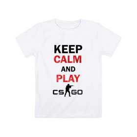 Детская футболка хлопок с принтом Keep Calm and play cs:go в Курске, 100% хлопок | круглый вырез горловины, полуприлегающий силуэт, длина до линии бедер | calm | cs go | keep | го
