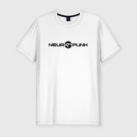 Мужская футболка премиум с принтом Neuropunk Black в Курске, 92% хлопок, 8% лайкра | приталенный силуэт, круглый вырез ворота, длина до линии бедра, короткий рукав | dnb | neurofunk | neuropunk | neuropunk   это подкаст и серия вечеринок от лейбла tamrecords.нейропанк | tamrecords