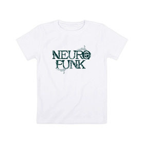 Детская футболка хлопок с принтом Neuropunk Схема в Курске, 100% хлопок | круглый вырез горловины, полуприлегающий силуэт, длина до линии бедер | dnb | neurofunk | neuropunk | neuropunk   это подкаст и серия вечеринок от лейбла tamrecords.нейропанк | tamrecords