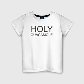 Детская футболка хлопок с принтом Holy guacamole в Курске, 100% хлопок | круглый вырез горловины, полуприлегающий силуэт, длина до линии бедер | Тематика изображения на принте: 