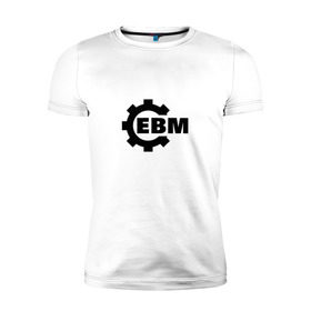 Мужская футболка премиум с принтом Electronic Body Music в Курске, 92% хлопок, 8% лайкра | приталенный силуэт, круглый вырез ворота, длина до линии бедра, короткий рукав | направление в музыке | ответвление индастриала.ebm