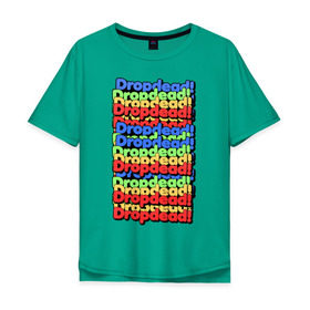 Мужская футболка хлопок Oversize с принтом DropDead надписи в Курске, 100% хлопок | свободный крой, круглый ворот, “спинка” длиннее передней части | drop dead | неформальная