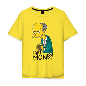 Мужская футболка хлопок Oversize с принтом Mr Burns get money в Курске, 100% хлопок | свободный крой, круглый ворот, “спинка” длиннее передней части | Тематика изображения на принте: get | i | money | simpsons
