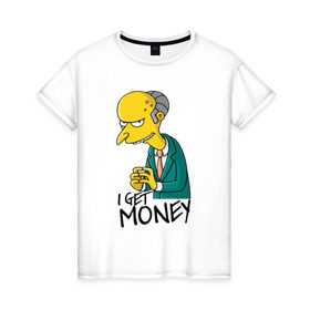 Женская футболка хлопок с принтом Mr Burns get money в Курске, 100% хлопок | прямой крой, круглый вырез горловины, длина до линии бедер, слегка спущенное плечо | get | i | money | simpsons