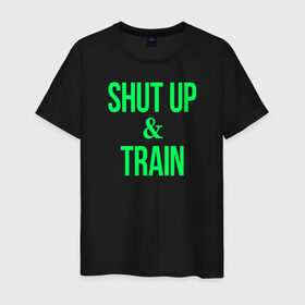 Мужская футболка хлопок с принтом Shut up and train в Курске, 100% хлопок | прямой крой, круглый вырез горловины, длина до линии бедер, слегка спущенное плечо. | shut up | shut up and train. заткнись и тренируйся.train | заткнись | тренируйся