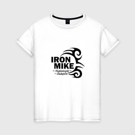 Женская футболка хлопок с принтом Iron Mike Tyson в Курске, 100% хлопок | прямой крой, круглый вырез горловины, длина до линии бедер, слегка спущенное плечо | майк тайсон