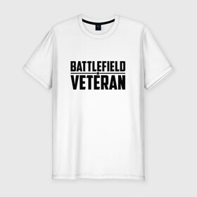 Мужская футболка премиум с принтом Battlefield VETERAN в Курске, 92% хлопок, 8% лайкра | приталенный силуэт, круглый вырез ворота, длина до линии бедра, короткий рукав | 