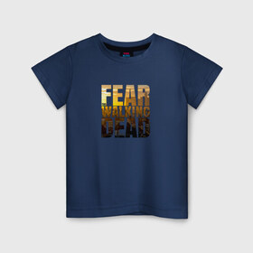 Детская футболка хлопок с принтом Fear The Walking Dead в Курске, 100% хлопок | круглый вырез горловины, полуприлегающий силуэт, длина до линии бедер | dead | fear | бойтесь | бойтесь ходячих мертвецовwalking | мертвецов | ходячих