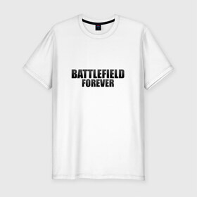 Мужская футболка премиум с принтом Battlefield Forever в Курске, 92% хлопок, 8% лайкра | приталенный силуэт, круглый вырез ворота, длина до линии бедра, короткий рукав | 