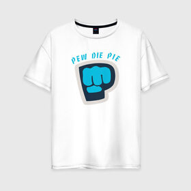 Женская футболка хлопок Oversize с принтом Pew Die Pie в Курске, 100% хлопок | свободный крой, круглый ворот, спущенный рукав, длина до линии бедер
 | die | pew | pewdiepie | pie