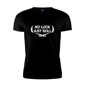 Мужская футболка премиум с принтом No Luck Just Skill в Курске, 92% хлопок, 8% лайкра | приталенный силуэт, круглый вырез ворота, длина до линии бедра, короткий рукав | Тематика изображения на принте: cs | cs go | global offensive