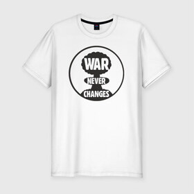 Мужская футболка премиум с принтом War Never Changes в Курске, 92% хлопок, 8% лайкра | приталенный силуэт, круглый вырез ворота, длина до линии бедра, короткий рукав | 