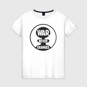 Женская футболка хлопок с принтом War Never Changes в Курске, 100% хлопок | прямой крой, круглый вырез горловины, длина до линии бедер, слегка спущенное плечо | 