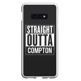 Чехол для Samsung S10E с принтом Straight Outta Compton в Курске, Силикон | Область печати: задняя сторона чехла, без боковых панелей | Тематика изображения на принте: compton | n.w.a. | nwa | outta | straight | голос улиц