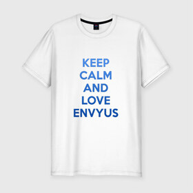 Мужская футболка премиум с принтом KEEP CALM AND LOVE ENVYUS в Курске, 92% хлопок, 8% лайкра | приталенный силуэт, круглый вырез ворота, длина до линии бедра, короткий рукав | 