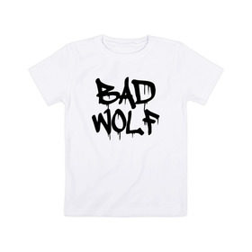 Детская футболка хлопок с принтом Bad Wolf в Курске, 100% хлопок | круглый вырез горловины, полуприлегающий силуэт, длина до линии бедер | Тематика изображения на принте: bad | doctor | tardis | tennant | who | wolf | доктор | кто | смит | тардис | теннант