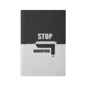 Обложка для паспорта матовая кожа с принтом Stop narcotics в Курске, натуральная матовая кожа | размер 19,3 х 13,7 см; прозрачные пластиковые крепления | Тематика изображения на принте: стоп