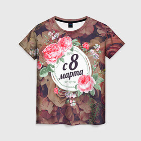 Женская футболка 3D с принтом C 8 Марта в Курске, 100% полиэфир ( синтетическое хлопкоподобное полотно) | прямой крой, круглый вырез горловины, длина до линии бедер | розы