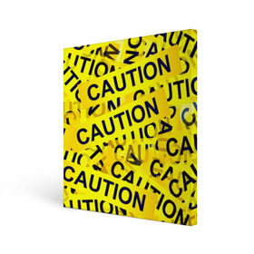 Холст квадратный с принтом Caution в Курске, 100% ПВХ |  | caution | желтый | надписи | популярные | прикольные
