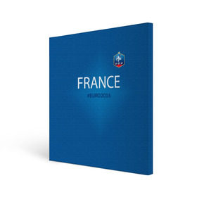 Холст квадратный с принтом Сборная Франции 2016 в Курске, 100% ПВХ |  | euro2016 | france | футбол