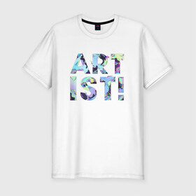 Мужская футболка премиум с принтом Artist! в Курске, 92% хлопок, 8% лайкра | приталенный силуэт, круглый вырез ворота, длина до линии бедра, короткий рукав | art | на английском | надпись | прикольная