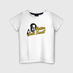 Детская футболка хлопок с принтом Better call Saul 16 в Курске, 100% хлопок | круглый вырез горловины, полуприлегающий силуэт, длина до линии бедер | 