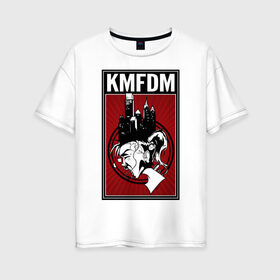 Женская футболка хлопок Oversize с принтом KMFDM 2013 в Курске, 100% хлопок | свободный крой, круглый ворот, спущенный рукав, длина до линии бедер
 | industrial | город | крик