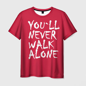 Мужская футболка 3D с принтом YOU`LL NEVER WALK ALONE в Курске, 100% полиэфир | прямой крой, круглый вырез горловины, длина до линии бедер | апл | ливерпуль | футбол