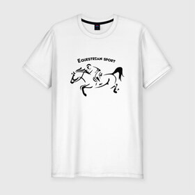 Мужская футболка премиум с принтом Equestrian sport в Курске, 92% хлопок, 8% лайкра | приталенный силуэт, круглый вырез ворота, длина до линии бедра, короткий рукав | Тематика изображения на принте: equestrian sport | horse | конкур | конный спорт | лошадь