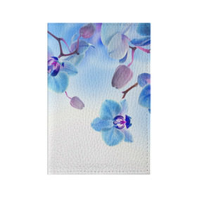 Обложка для паспорта матовая кожа с принтом Голубая орхидея в Курске, натуральная матовая кожа | размер 19,3 х 13,7 см; прозрачные пластиковые крепления | голубая орхидея | красота | орхидеи | природа | цветок | цветочек | цветы