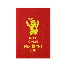 Обложка для паспорта матовая кожа с принтом Keep calm and praise the sun в Курске, натуральная матовая кожа | размер 19,3 х 13,7 см; прозрачные пластиковые крепления | Тематика изображения на принте: dark souls