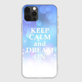 Чехол для iPhone 12 Pro Max с принтом KEEP CALM and dream в Курске, Силикон |  | Тематика изображения на принте: 