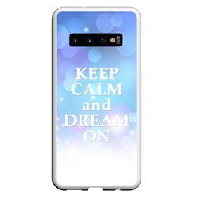 Чехол для Samsung Galaxy S10 с принтом KEEP CALM and dream в Курске, Силикон | Область печати: задняя сторона чехла, без боковых панелей | Тематика изображения на принте: 