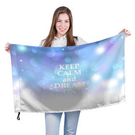 Флаг 3D с принтом KEEP CALM and dream в Курске, 100% полиэстер | плотность ткани — 95 г/м2, размер — 67 х 109 см. Принт наносится с одной стороны | 